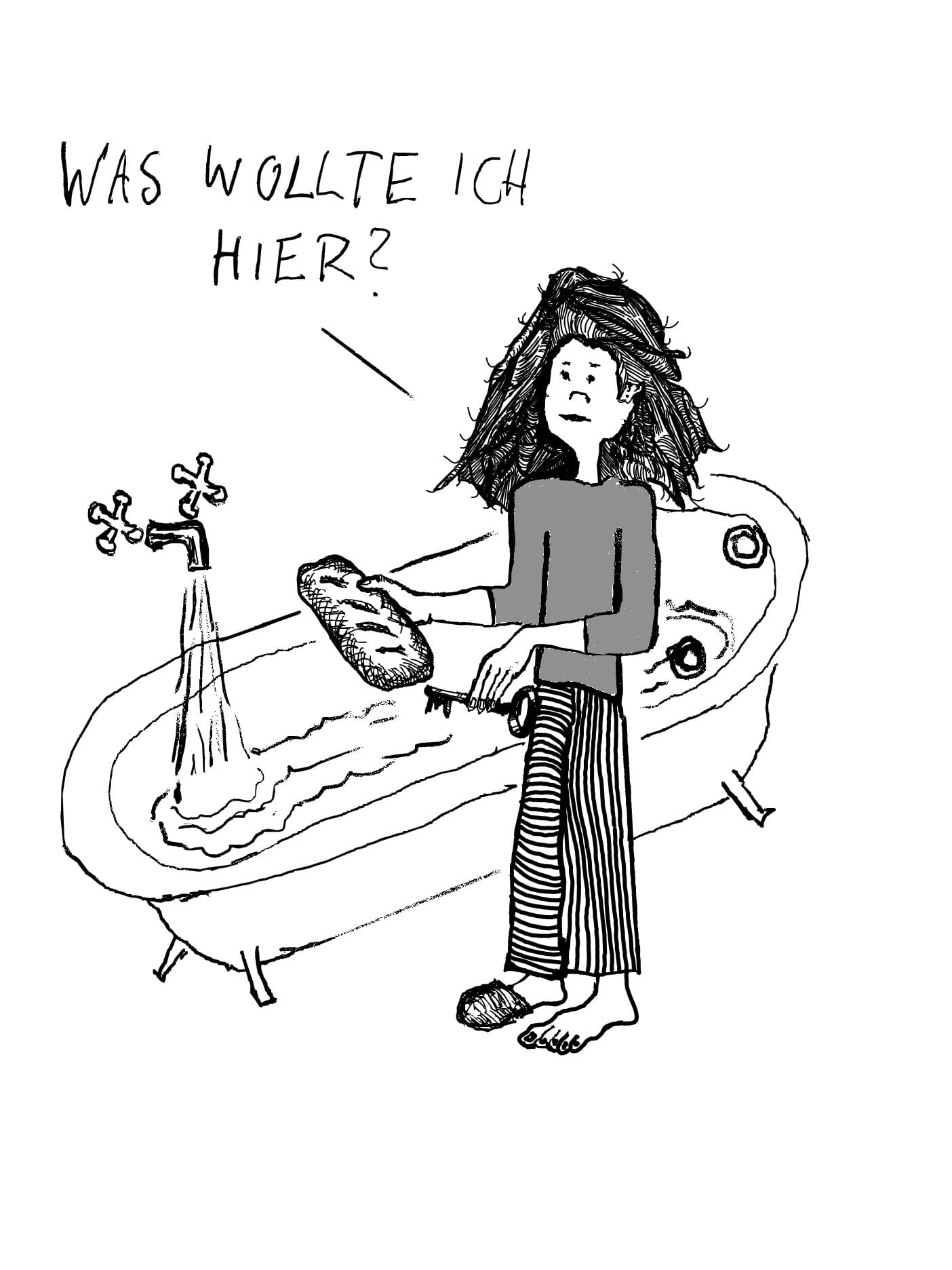 Zeichnung einer strubbeligen Frau neben einer halbvoll einlaufenden Badewanne, einen einzelnen Pantoffel am Fuß, in den Händen ein Brot und einen Schlüssel. Denkblase: 